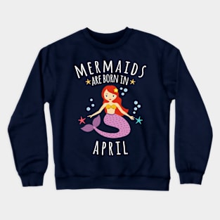 Copy of Mermaids Are Born In April Crewneck Sweatshirt